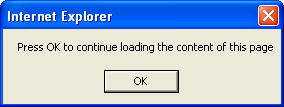 A picture of a dialog in IE 7 saying 'Press OK to continue loading the content of this page'